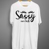 Sassy Since Birth T shirts