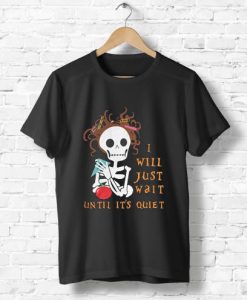 Teacher Skull I’ll Just Wait Until It’s Quiet T-Shirt