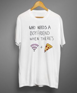 Who Needs A Boyfriend T-shirt