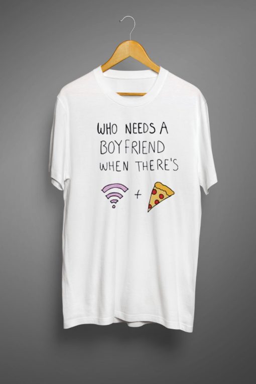 Who Needs A Boyfriend T-shirt