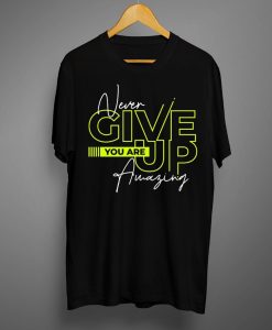 Never Give Up T shirts