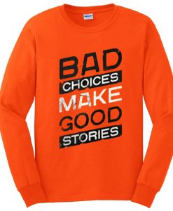 Bad Choice Make Good Stories Sweatshirts