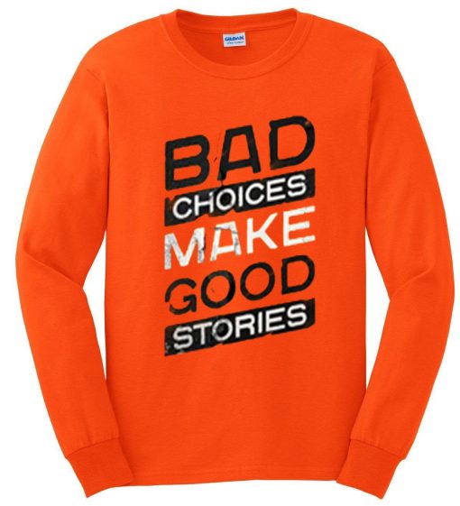 Bad Choice Make Good Stories Sweatshirts