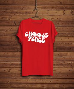 Choose peace T shirts