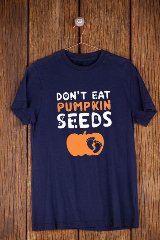 Dont Eat Pumpkin Seeds T Shirt