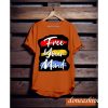 Free Your Mind T shirts