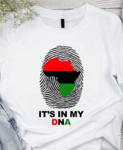 It’s In My DNA T shirts