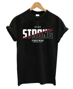 Stay Strong Street Wear T Shirt