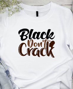 Black don't Crack T shirts