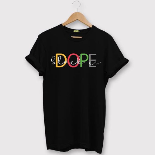 Black Is Dope T shirts