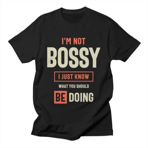 I'm Not Bossy Funny SarcasticT T shirts