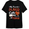 My Favorite Basketball Player Calls Me Nana T-Shirt