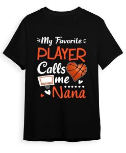 My Favorite Basketball Player Calls Me Nana T-Shirt