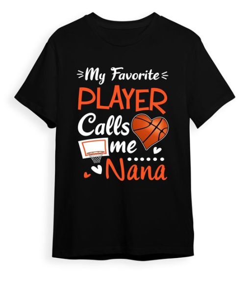 My Favorite Basketball Player Calls Me Nana T-Shirt