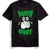 Hang Over T shirts